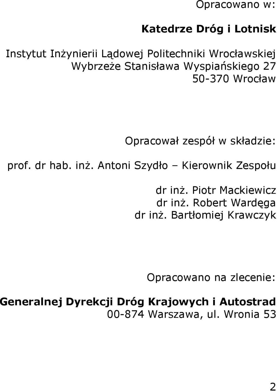 Antoni Szydło Kierownik Zespołu dr inż. Piotr Mackiewicz dr inż. Robert Wardęga dr inż.
