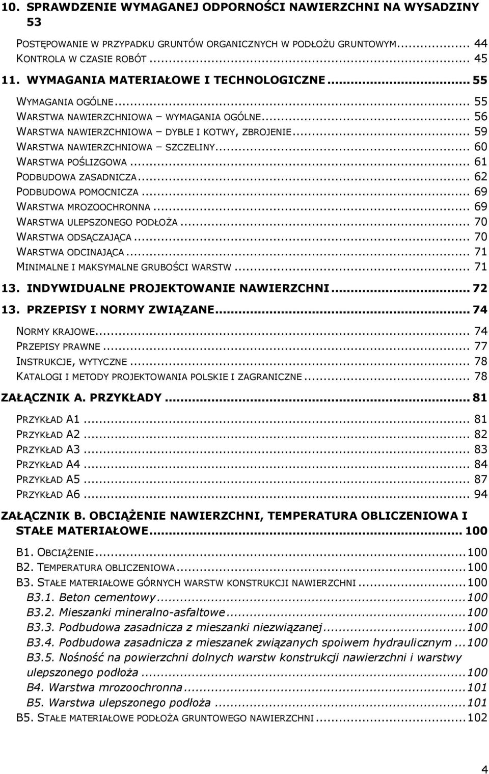 .. 60 WARSTWA POŚLIZGOWA... 61 PODBUDOWA ZASADNICZA... 62 PODBUDOWA POMOCNICZA... 69 WARSTWA MROZOOCHRONNA... 69 WARSTWA ULEPSZONEGO PODŁOŻA... 70 WARSTWA ODSĄCZAJĄCA... 70 WARSTWA ODCINAJĄCA.