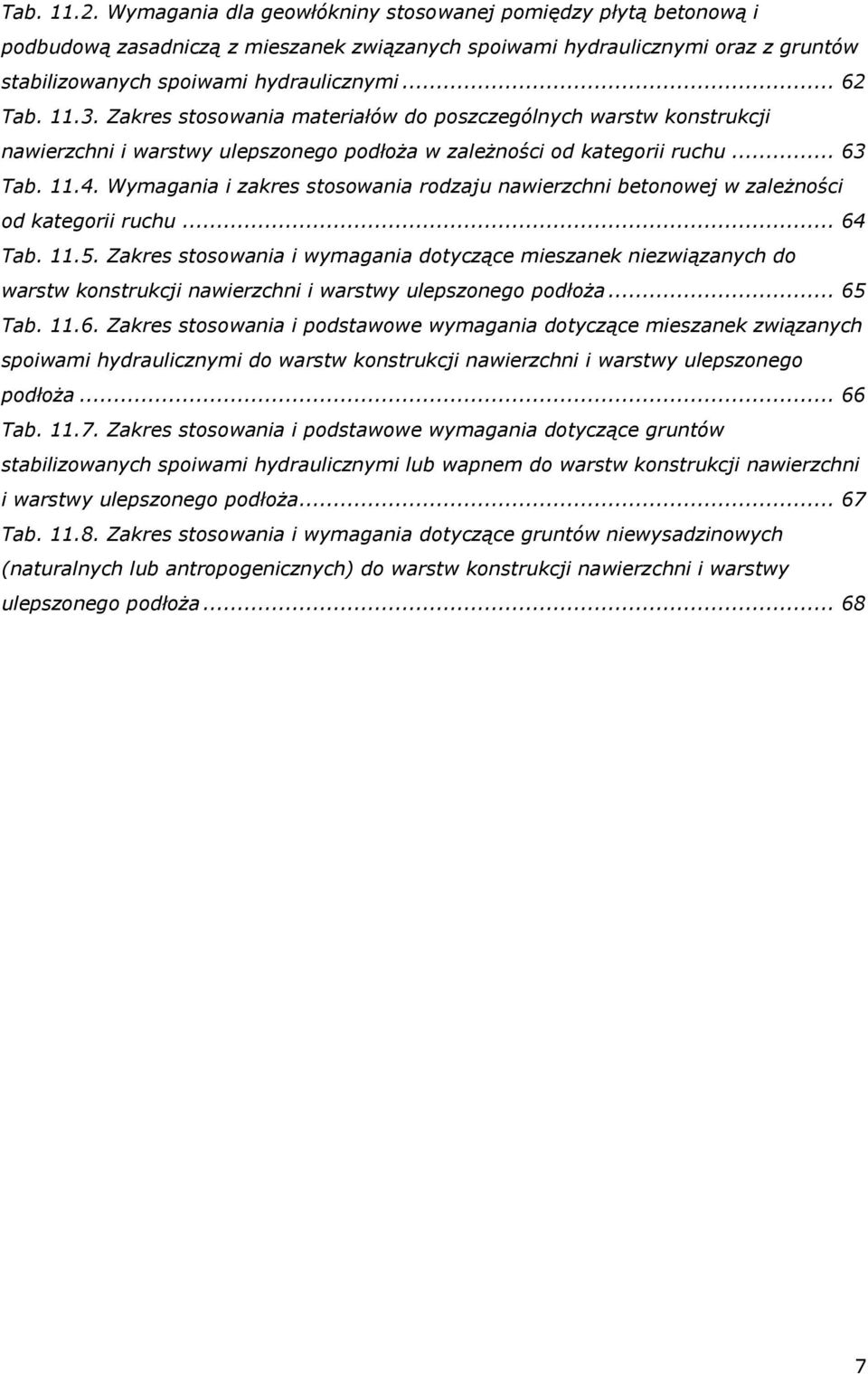 Wymagania i zakres stosowania rodzaju nawierzchni betonowej w zależności od kategorii ruchu... 64 Tab. 11.5.