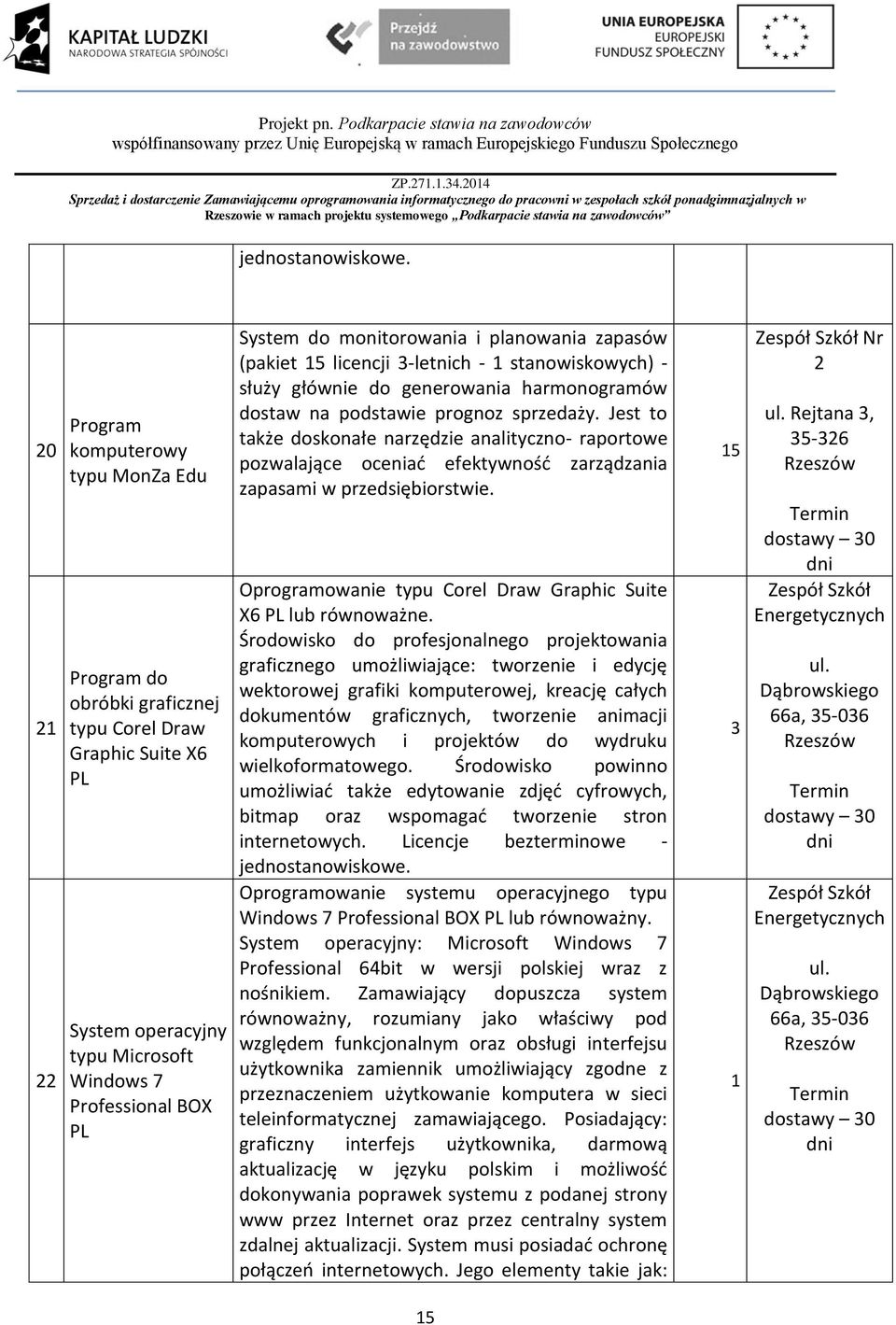 planowania zapasów (pakiet 5 licencji 3-letnich - stanowiskowych) - służy głównie do generowania harmonogramów dostaw na podstawie prognoz sprzedaży.