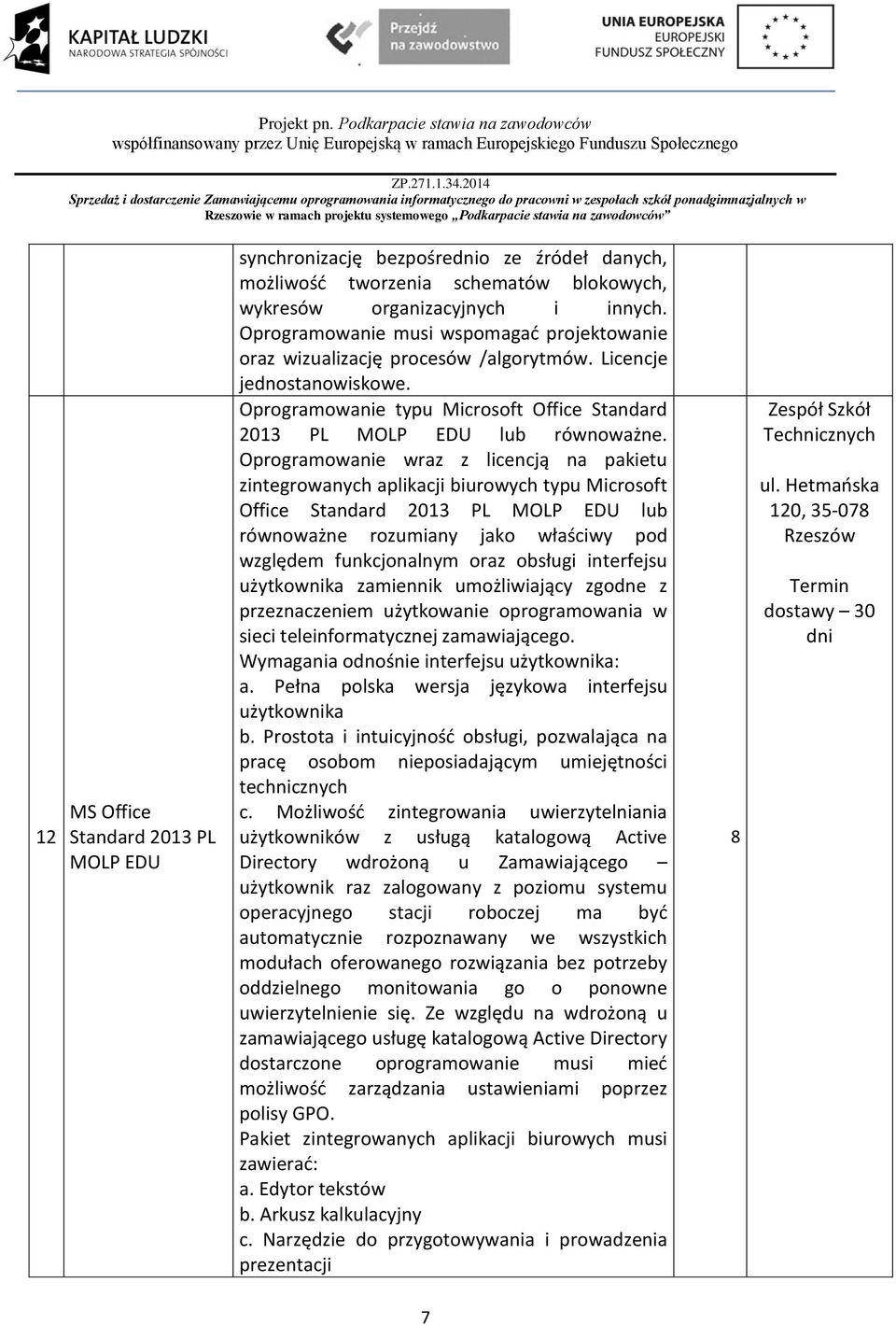 wraz z licencją na pakietu zintegrowanych aplikacji biurowych typu Microsoft Office Standard 203 PL MOLP EDU lub równoważne rozumiany jako właściwy pod względem funkcjonalnym oraz obsługi interfejsu