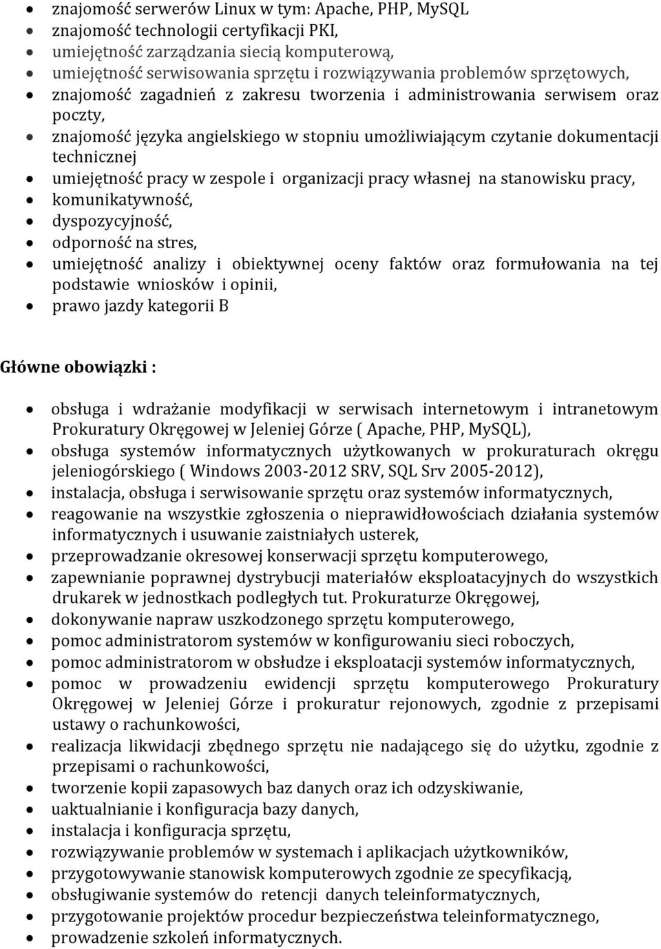 w zespole i organizacji pracy własnej na stanowisku pracy, komunikatywność, dyspozycyjność, odporność na stres, umiejętność analizy i obiektywnej oceny faktów oraz formułowania na tej podstawie