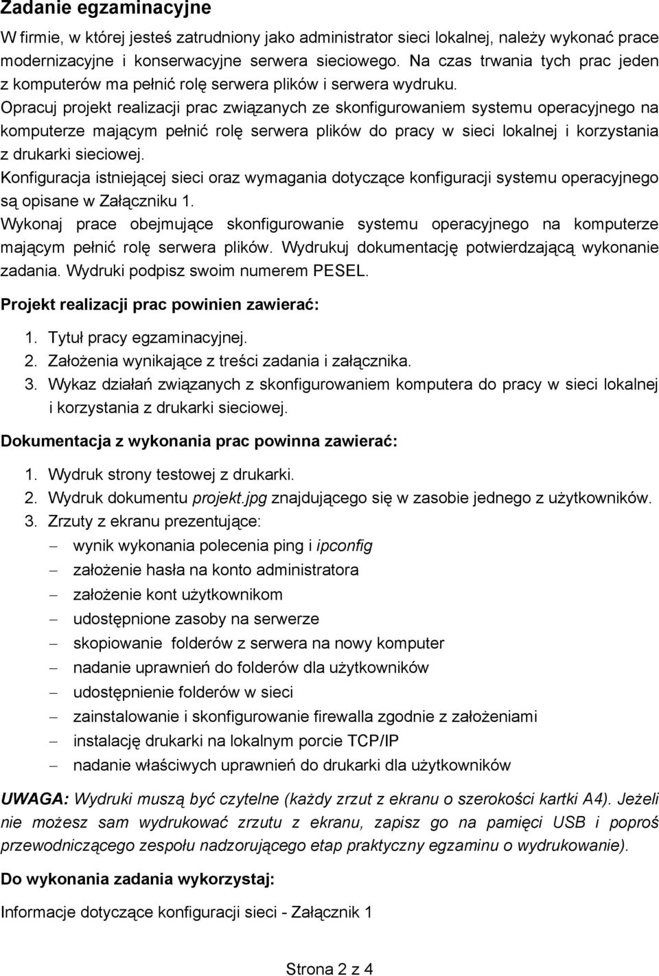 Opracuj projekt realizacji prac związanych ze skonfigurowaniem systemu operacyjnego na komputerze mającym pełnić rolę serwera plików do pracy w sieci lokalnej i korzystania z drukarki sieciowej.