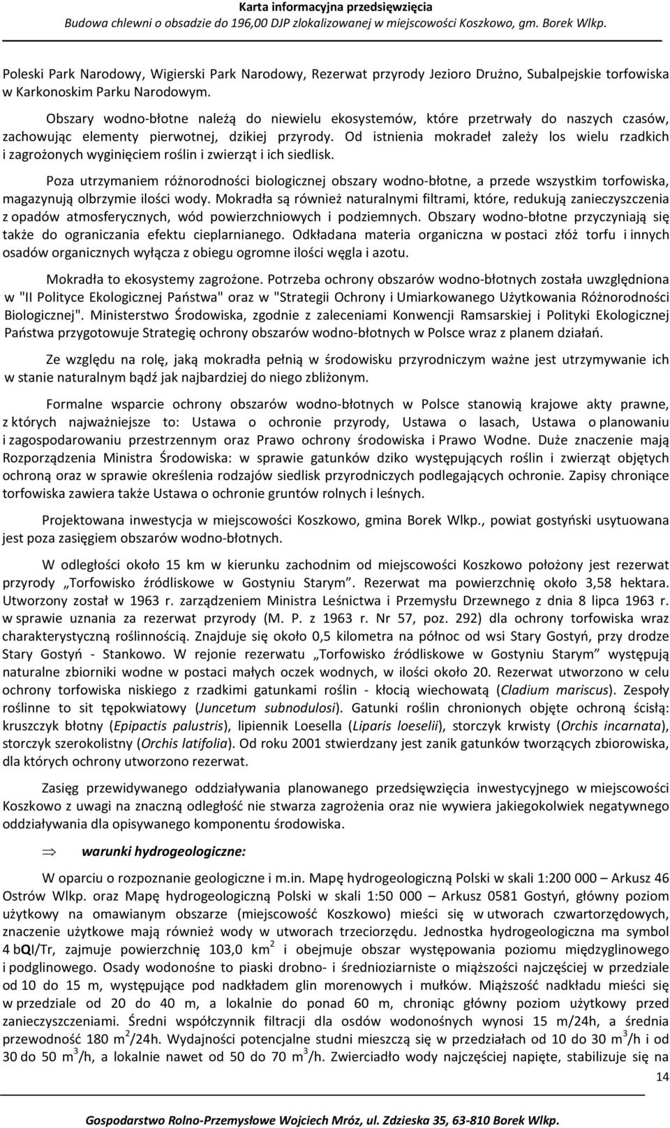 Od istnienia mokradeł zależy los wielu rzadkich i zagrożonych wyginięciem roślin i zwierząt i ich siedlisk.