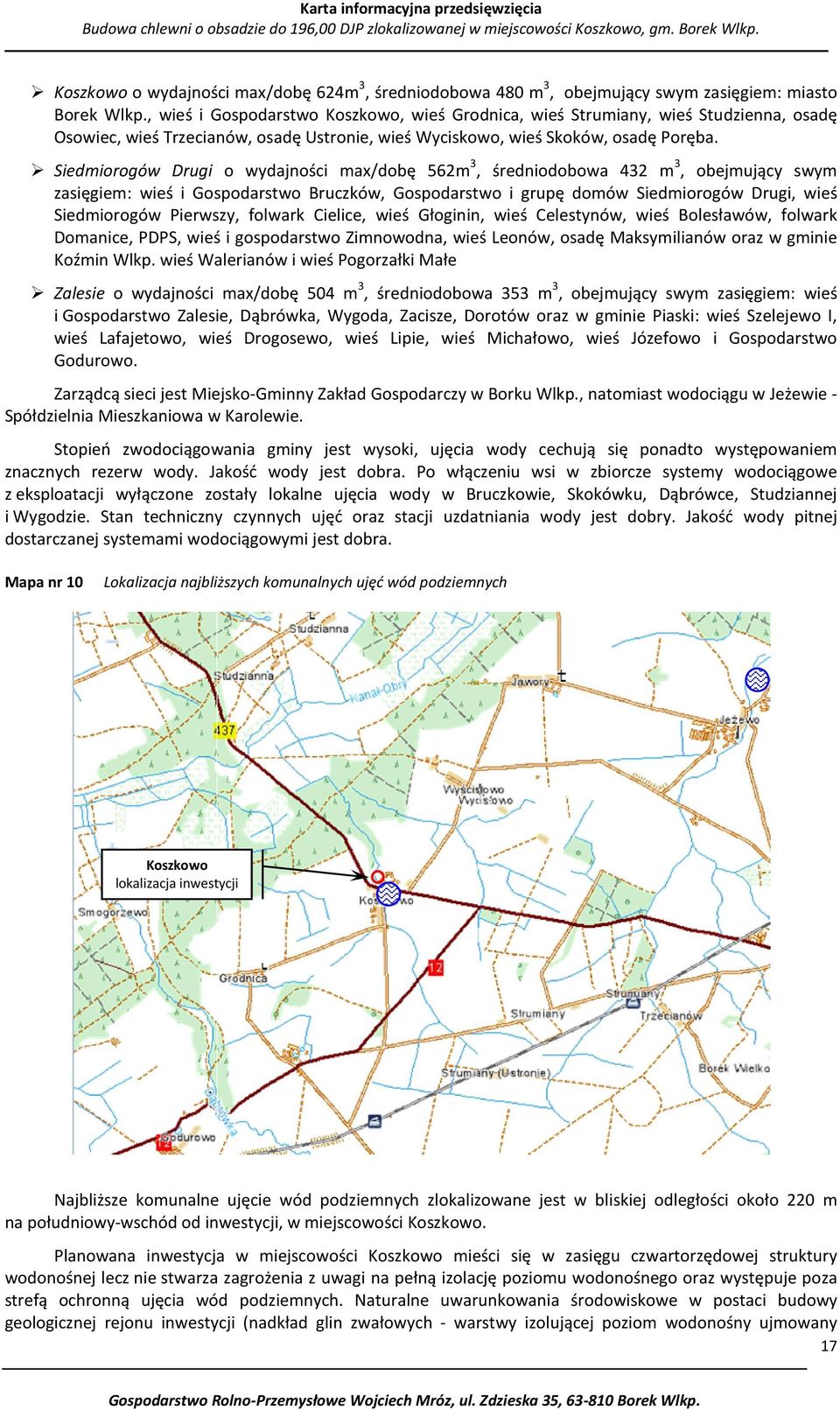 Siedmiorogów Drugi o wydajności max/dobę 562m, średniodobowa 42 m, obejmujący swym zasięgiem: wieś i Gospodarstwo Bruczków, Gospodarstwo i grupę domów Siedmiorogów Drugi, wieś Siedmiorogów Pierwszy,