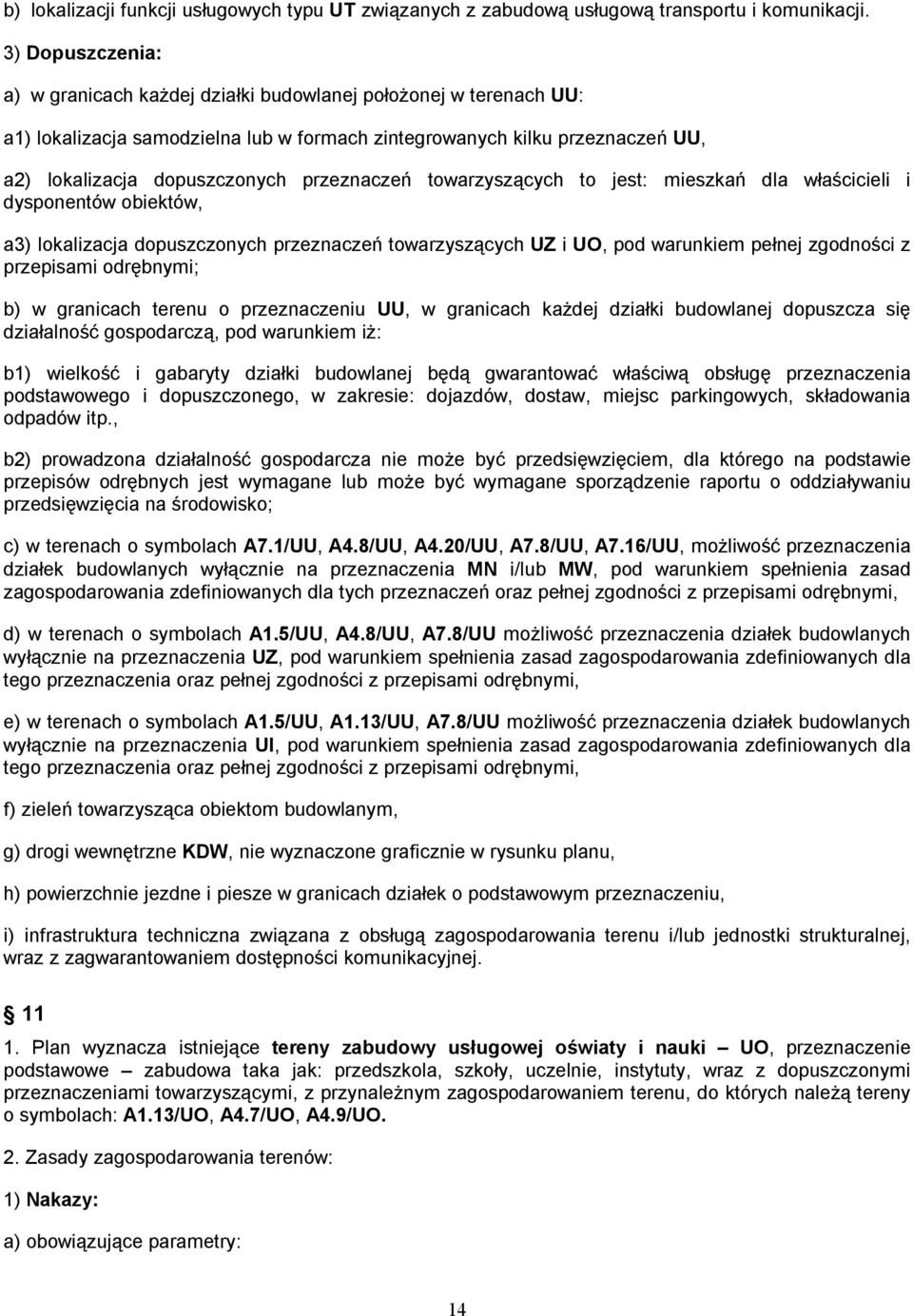 przeznaczeń towarzyszących to jest: mieszkań dla właścicieli i dysponentów obiektów, a3) lokalizacja dopuszczonych przeznaczeń towarzyszących UZ i UO, pod warunkiem pełnej zgodności z przepisami