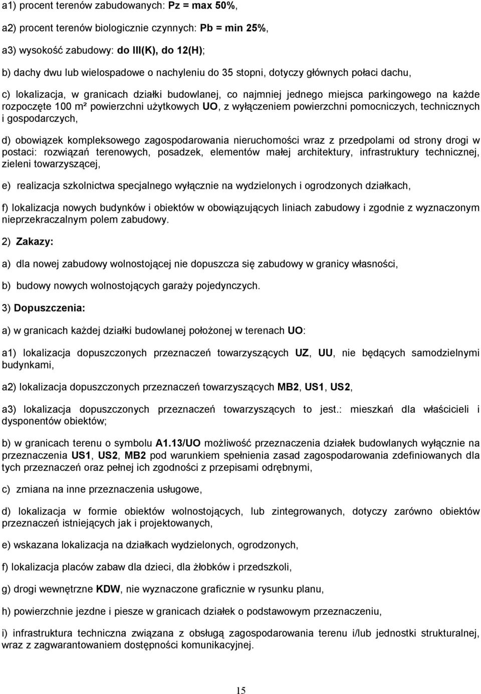 powierzchni pomocniczych, technicznych i gospodarczych, d) obowiązek kompleksowego zagospodarowania nieruchomości wraz z przedpolami od strony drogi w postaci: rozwiązań terenowych, posadzek,