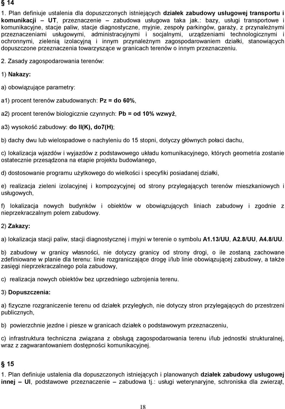 urządzeniami technologicznymi i ochronnymi, zielenią izolacyjną i innym przynależnym zagospodarowaniem działki, stanowiących dopuszczone przeznaczenia towarzyszące w granicach terenów o innym