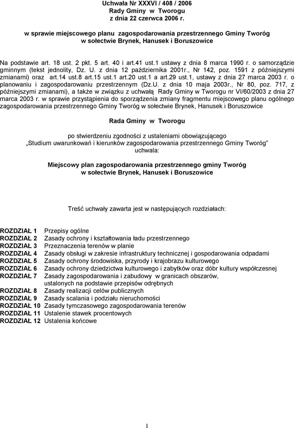 1 ustawy z dnia 8 marca 1990 r. o samorządzie gminnym (tekst jednolity, Dz. U. z dnia 12 października 2001r., Nr 142, poz. 1591 z późniejszymi zmianami) oraz art.14 ust.8 art.15 ust.1 art.20 ust.
