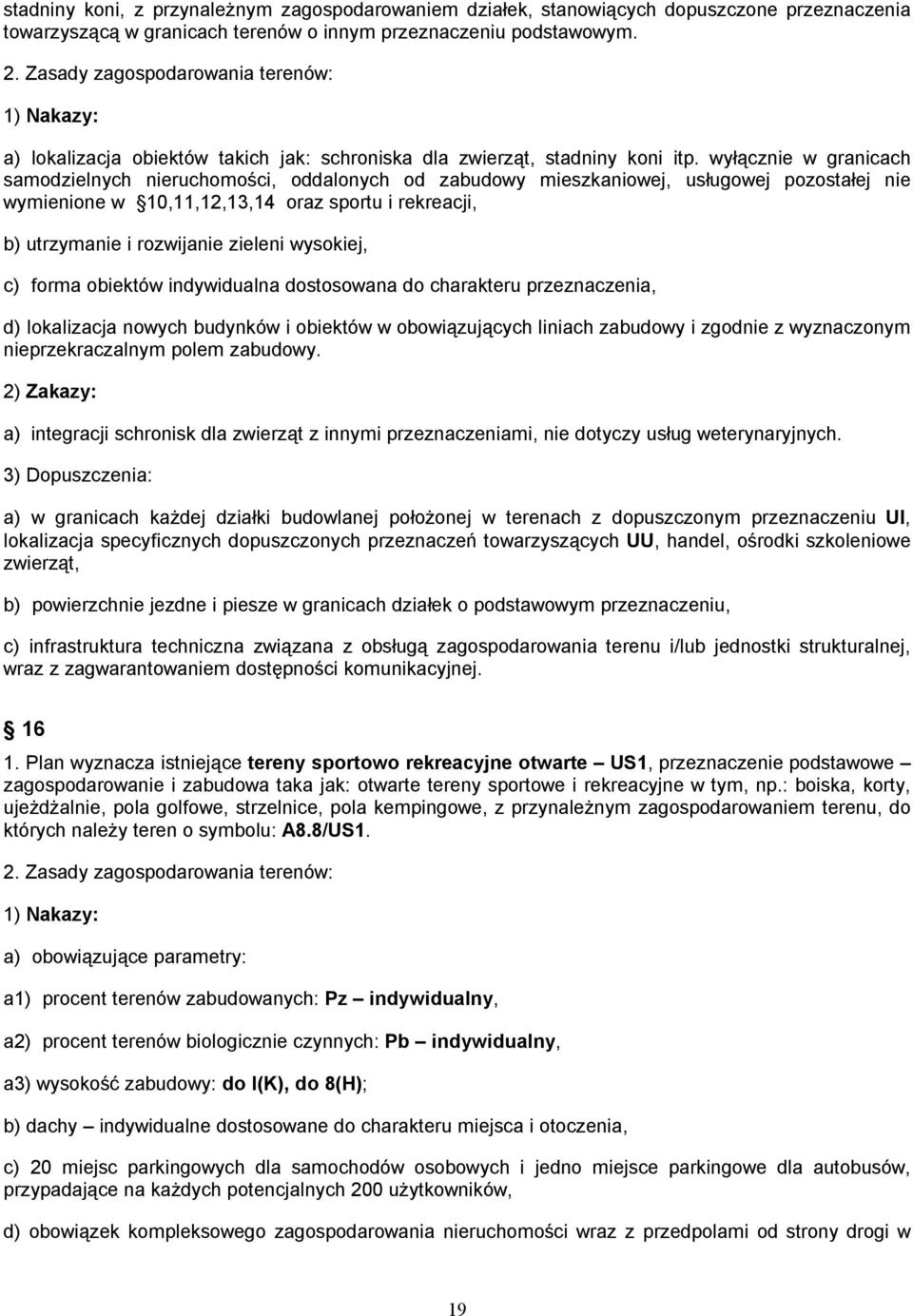 wyłącznie w granicach samodzielnych nieruchomości, oddalonych od zabudowy mieszkaniowej, usługowej pozostałej nie wymienione w 10,11,12,13,14 oraz sportu i rekreacji, b) utrzymanie i rozwijanie
