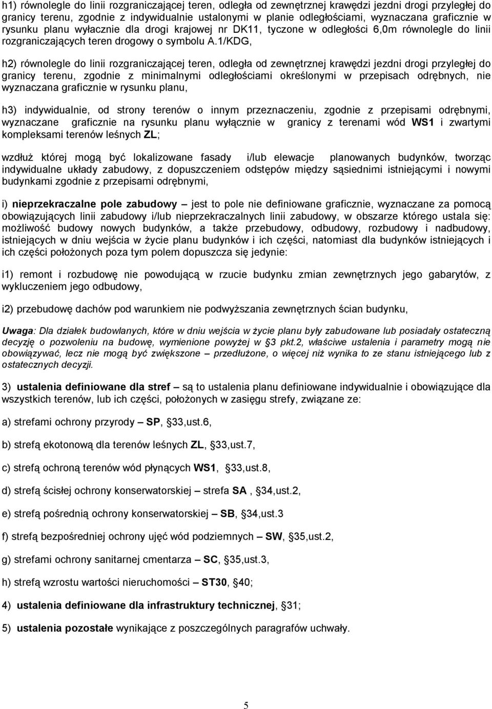 1/KDG, h2) równolegle do linii rozgraniczającej teren, odległa od zewnętrznej krawędzi jezdni drogi przyległej do granicy terenu, zgodnie z minimalnymi odległościami określonymi w przepisach