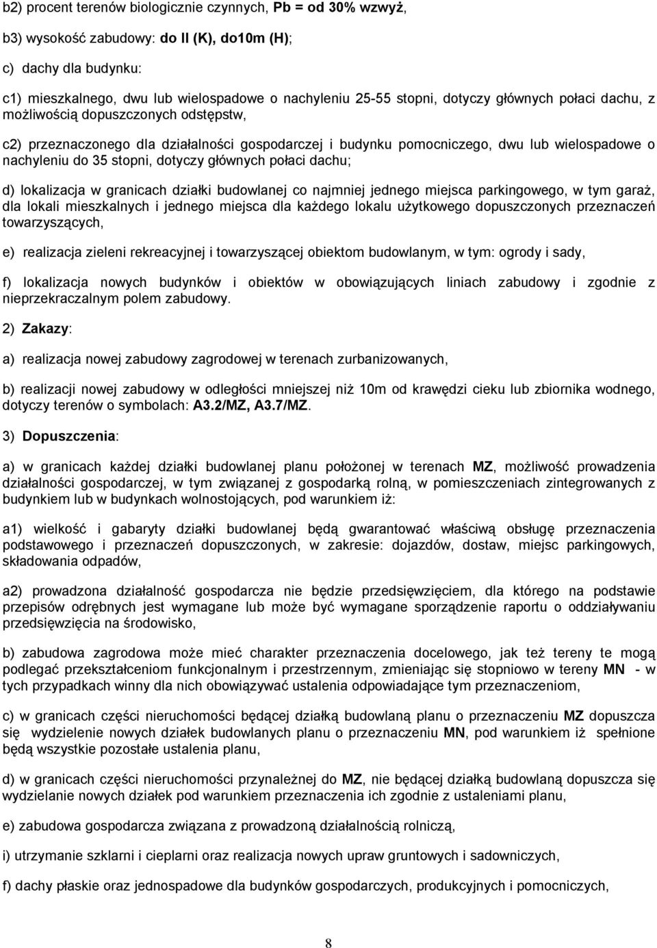 głównych połaci dachu; d) lokalizacja w granicach działki budowlanej co najmniej jednego miejsca parkingowego, w tym garaż, dla lokali mieszkalnych i jednego miejsca dla każdego lokalu użytkowego