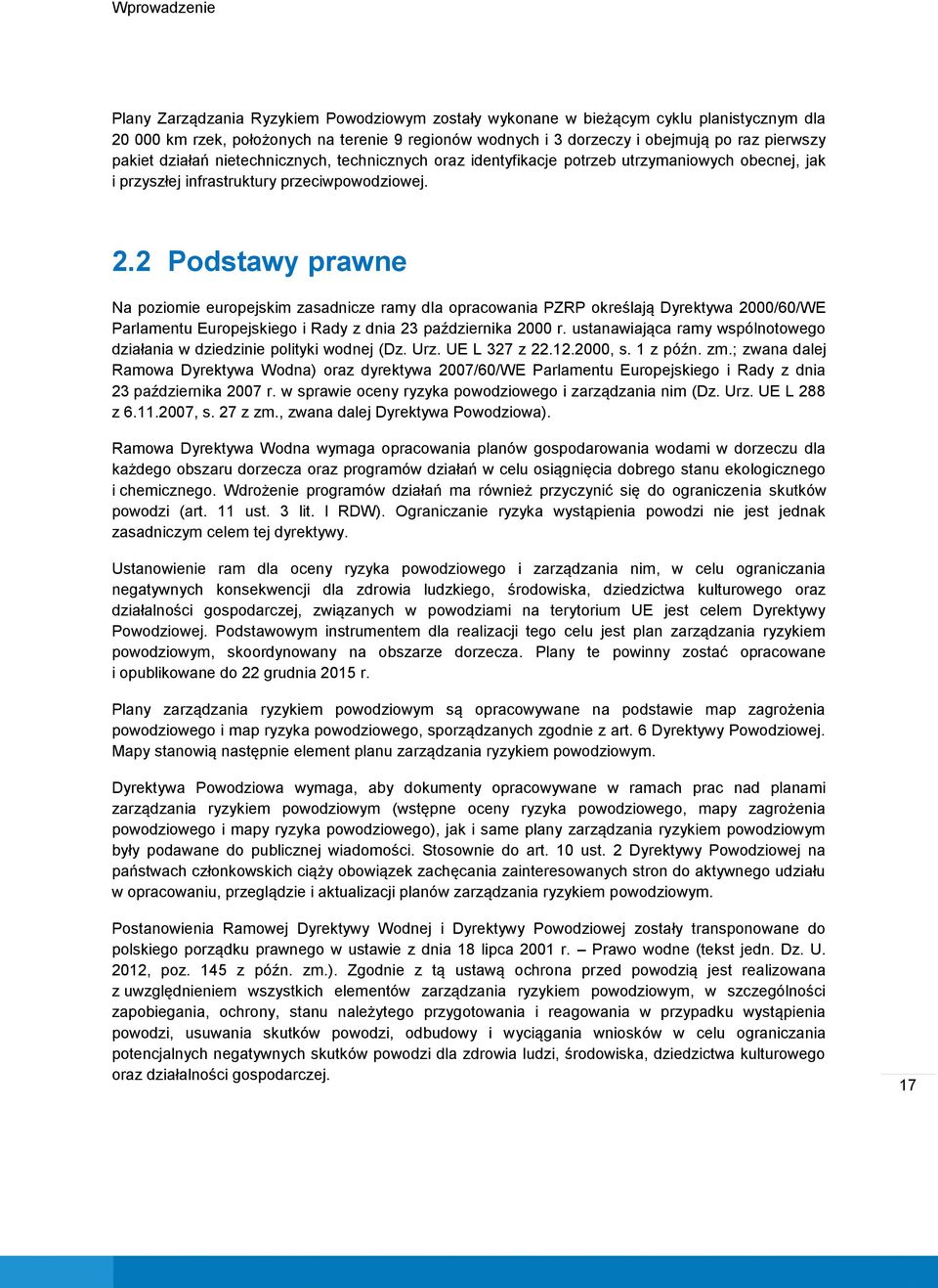 2 Podstawy prawne Na poziomie europejskim zasadnicze ramy dla opracowania PZRP określają Dyrektywa 2000/60/WE Parlamentu Europejskiego i Rady z dnia 23 października 2000 r.