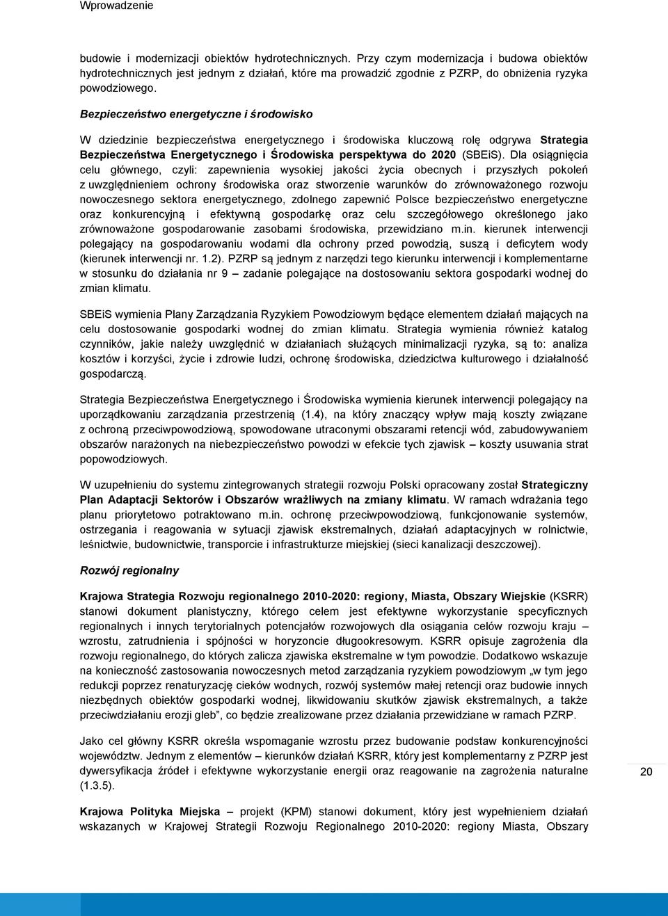 Bezpieczeństwo energetyczne i środowisko W dziedzinie bezpieczeństwa energetycznego i środowiska kluczową rolę odgrywa Strategia Bezpieczeństwa Energetycznego i Środowiska perspektywa do 2020 (SBEiS).