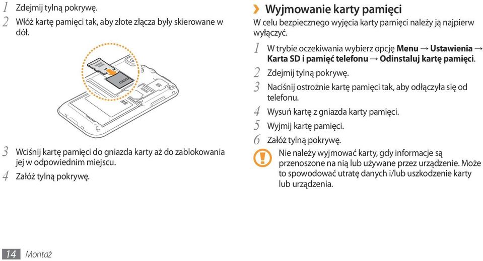 1 W trybie oczekiwania wybierz opcję Menu Ustawienia Karta SD i pamięć telefonu Odinstaluj kartę pamięci. 2 Zdejmij tylną pokrywę.