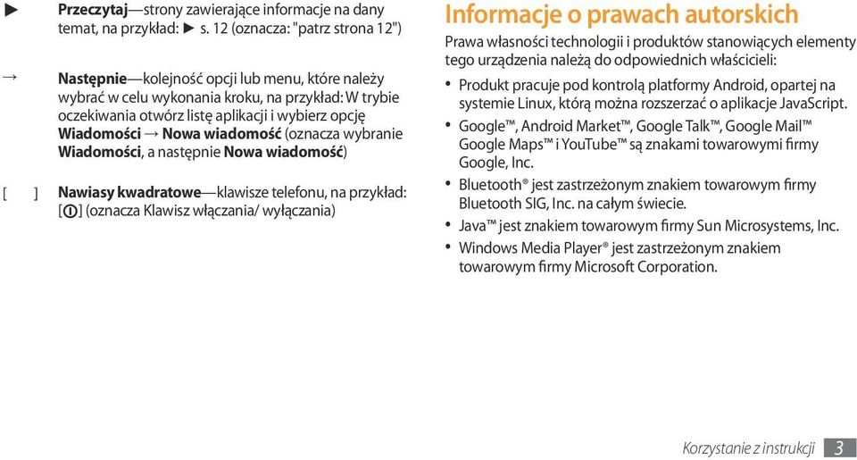 Nowa wiadomość (oznacza wybranie Wiadomości, a następnie Nowa wiadomość) [ ] Nawiasy kwadratowe klawisze telefonu, na przykład: [ ] (oznacza Klawisz włączania/ wyłączania) Informacje o prawach