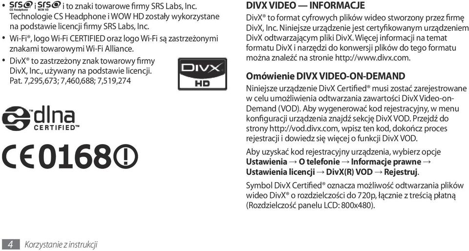 7,295,673; 7,460,688; 7,519,274 DIVX VIDEO INFORMACJE DivX to format cyfrowych plików wideo stworzony przez firmę DivX, Inc.