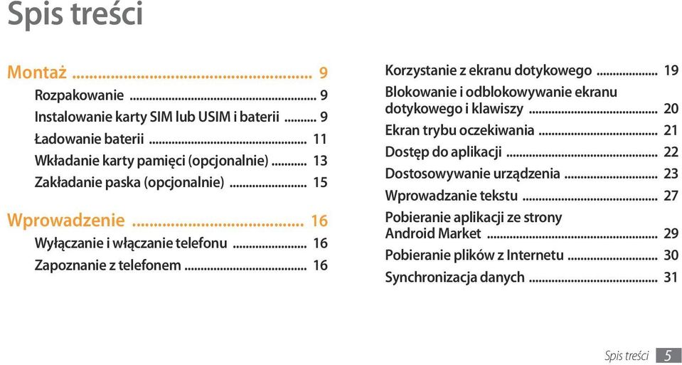 .. 16 Korzystanie z ekranu dotykowego... 19 Blokowanie i odblokowywanie ekranu dotykowego i klawiszy... 20 Ekran trybu oczekiwania... 21 Dostęp do aplikacji.