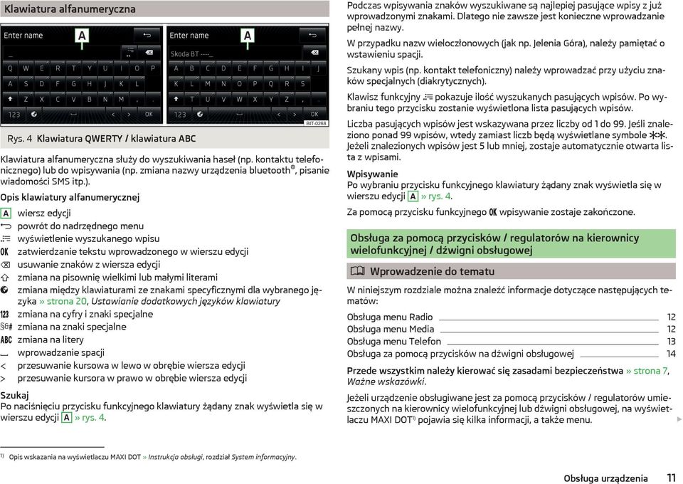 Opis klawiatury alfanumerycznej A wiersz edycji powrót do nadrzędnego menu wyświetlenie wyszukanego wpisu zatwierdzanie tekstu wprowadzonego w wierszu edycji usuwanie znaków z wiersza edycji zmiana