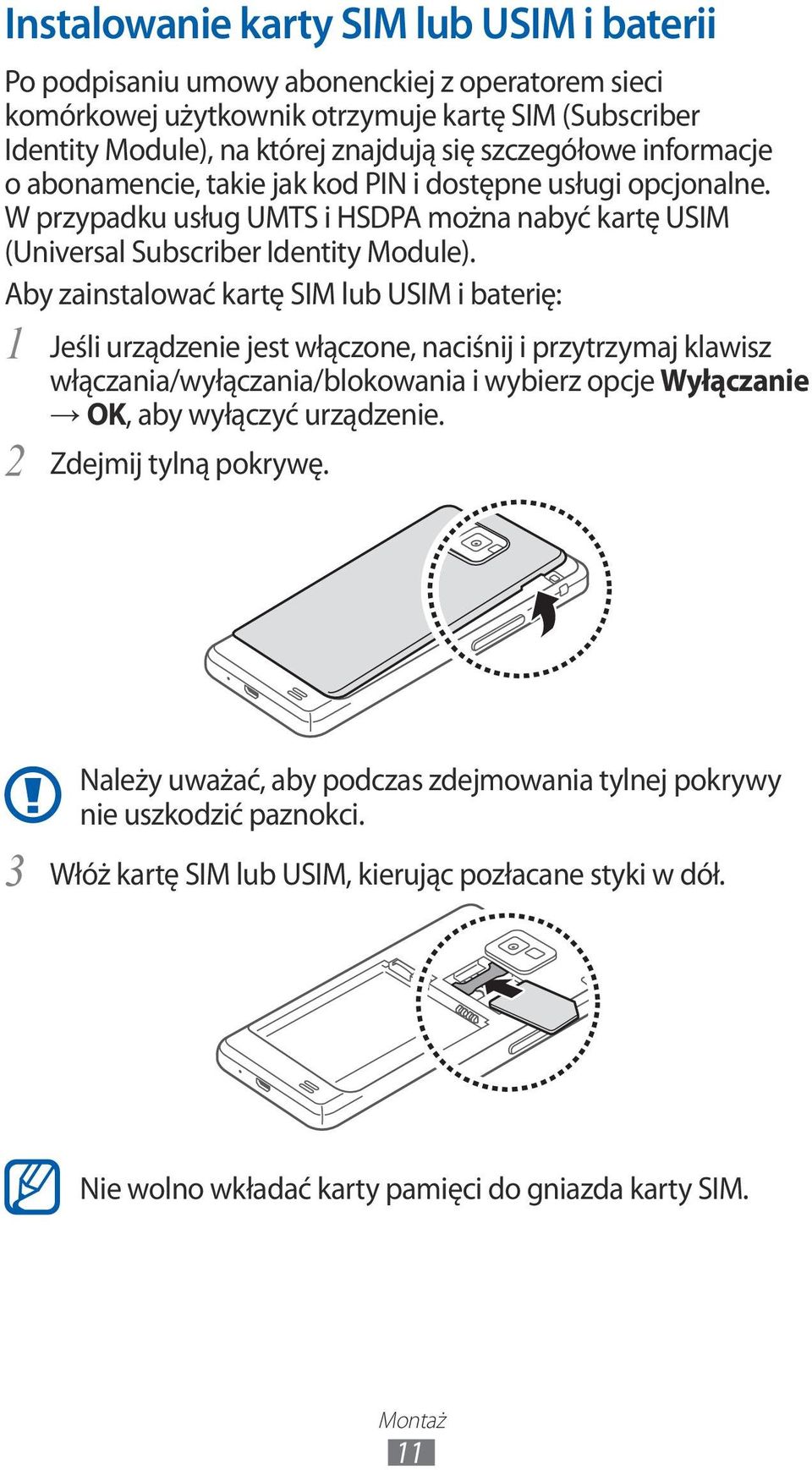 Aby zainstalować kartę SIM lub USIM i baterię: Jeśli urządzenie jest włączone, naciśnij i przytrzymaj klawisz włączania/wyłączania/blokowania i wybierz opcje Wyłączanie OK, aby wyłączyć urządzenie.