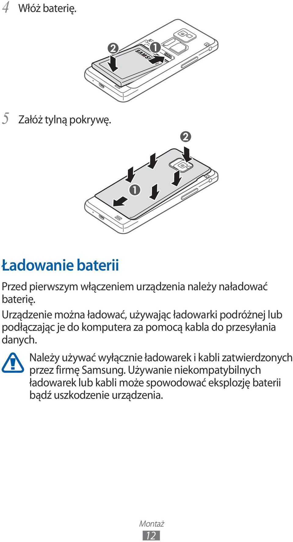 Urządzenie można ładować, używając ładowarki podróżnej lub podłączając je do komputera za pomocą kabla do