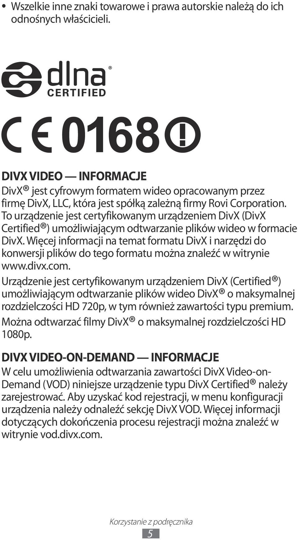 To urządzenie jest certyfikowanym urządzeniem DivX (DivX Certified ) umożliwiającym odtwarzanie plików wideo w formacie DivX.