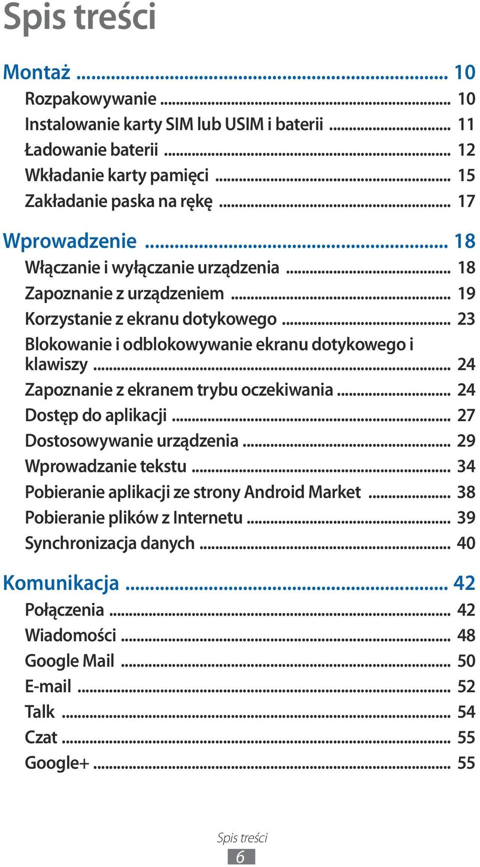 .. 24 Zapoznanie z ekranem trybu oczekiwania... 24 Dostęp do aplikacji... 27 Dostosowywanie urządzenia... 29 Wprowadzanie tekstu... 34 Pobieranie aplikacji ze strony Android Market.