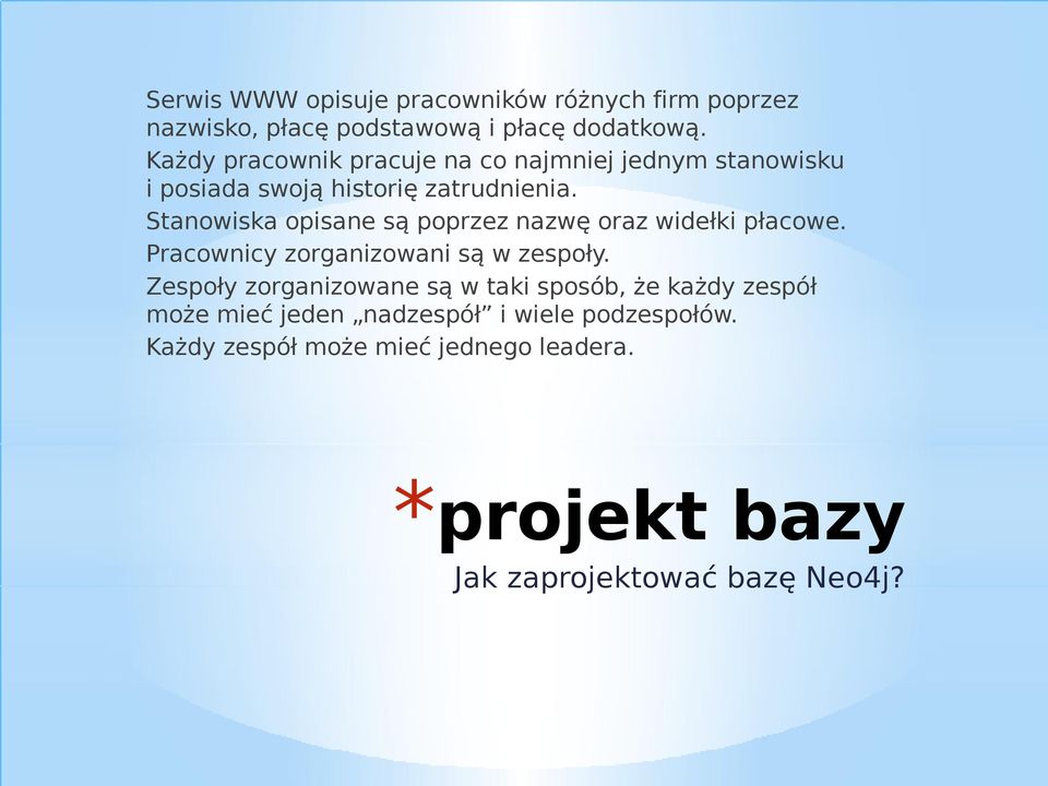 Stanowiska opisane są poprzez nazwę oraz widełki płacowe. Pracownicy zorganizowani są w zespoły.