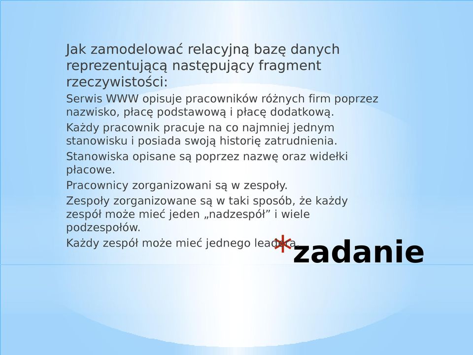 Każdy pracownik pracuje na co najmniej jednym stanowisku i posiada swoją historię zatrudnienia.