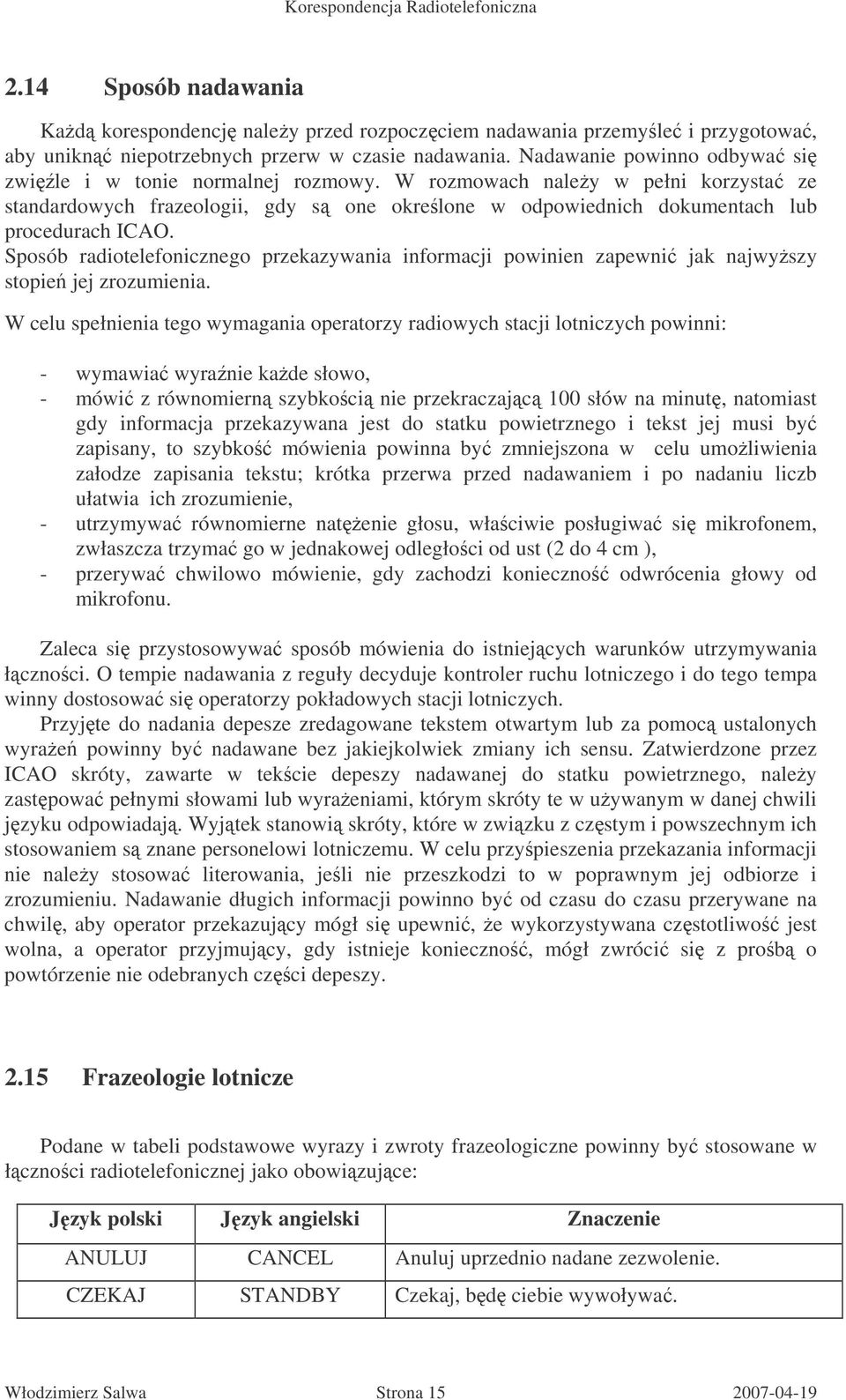 Sposób radiotelefonicznego przekazywania informacji powinien zapewni jak najwyszy stopie jej zrozumienia.