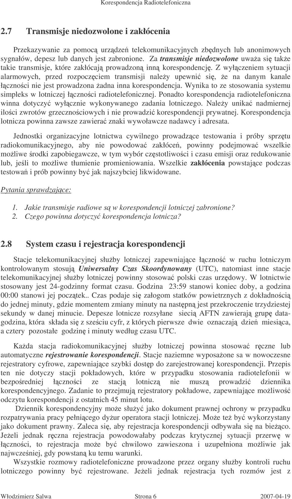 Z wyłczeniem sytuacji alarmowych, przed rozpoczciem transmisji naley upewni si, e na danym kanale łcznoci nie jest prowadzona adna inna korespondencja.