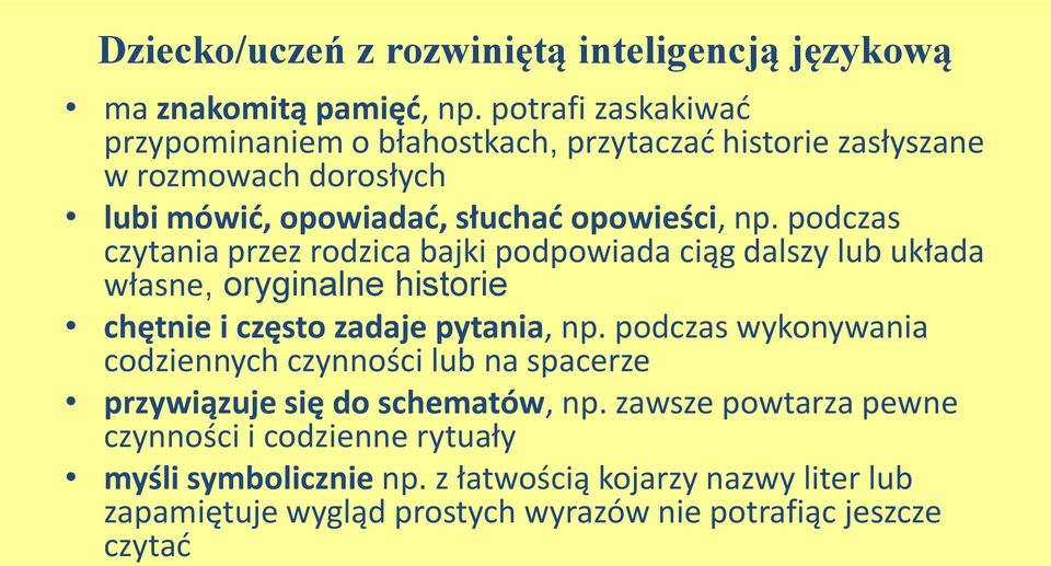 podczas czytania przez rodzica bajki podpowiada ciąg dalszy lub układa własne, oryginalne historie chętnie i często zadaje pytania, np.