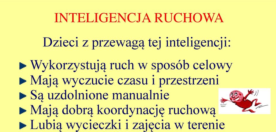 wyczucie czasu i przestrzeni Są uzdolnione manualnie