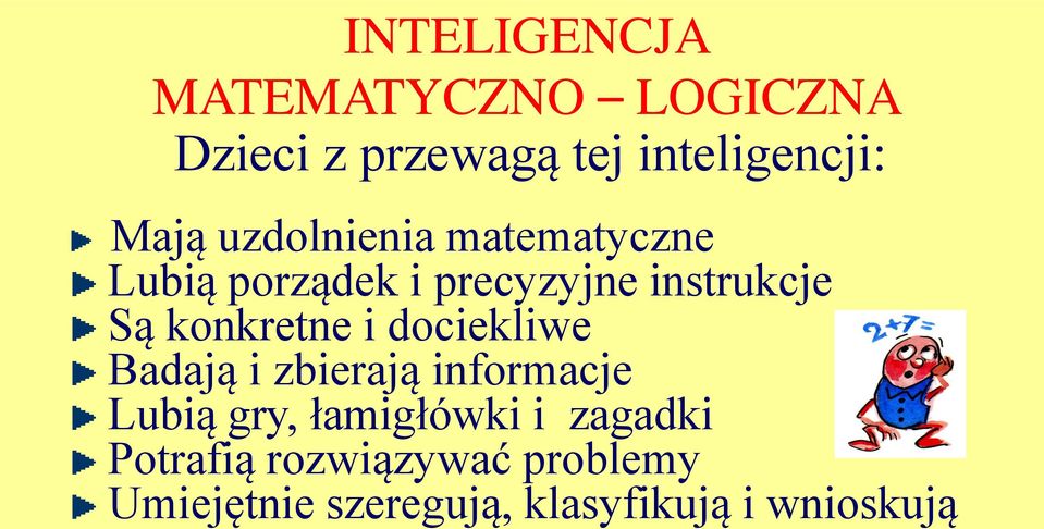 konkretne i dociekliwe Badają i zbierają informacje Lubią gry, łamigłówki i