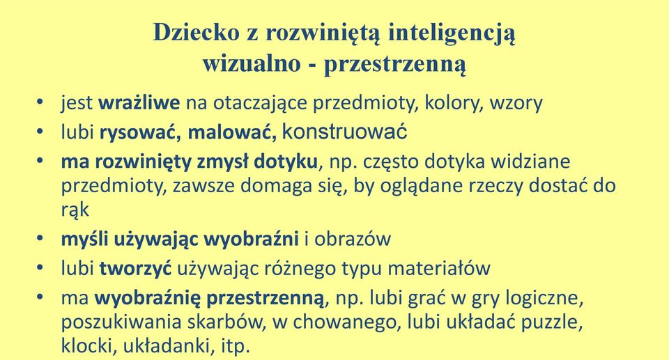 często dotyka widziane przedmioty, zawsze domaga się, by oglądane rzeczy dostad do rąk myśli używając wyobraźni i