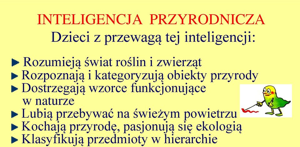 Dostrzegają wzorce funkcjonujące w naturze Lubią przebywać na świeżym