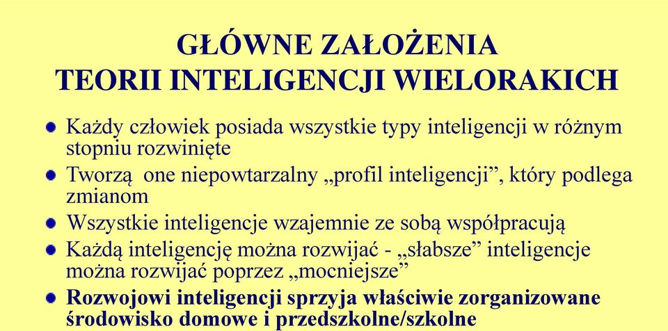 inteligencje wzajemnie ze sobą współpracują Każdą inteligencję można rozwijać - słabsze inteligencje można