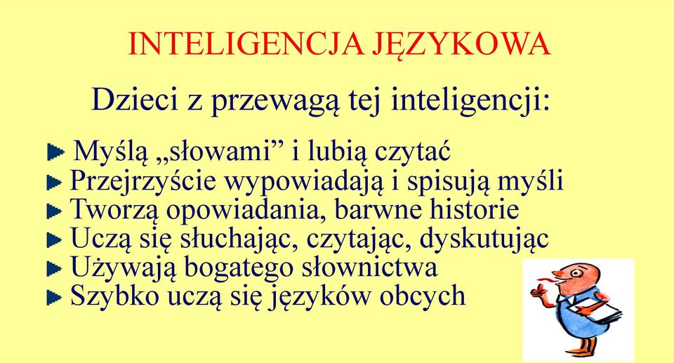 Tworzą opowiadania, barwne historie Uczą się słuchając, czytając,