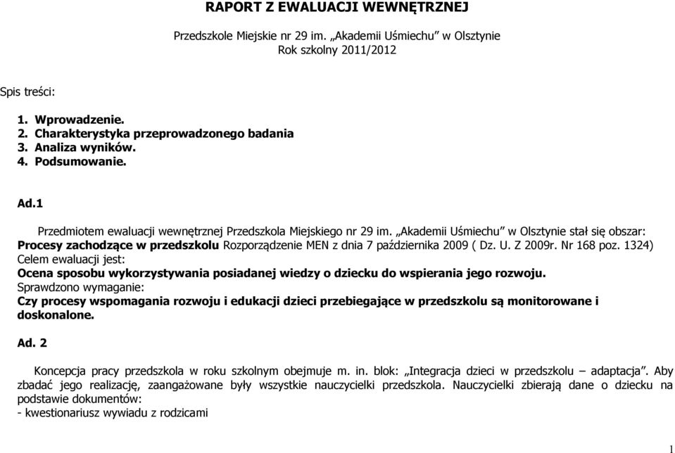 Akademii Uśmiechu w Olsztynie stał się obszar: Procesy zachodzące w przedszkolu Rozporządzenie MEN z dnia 7 października 2009 ( Dz. U. Z 2009r. Nr 168 poz.