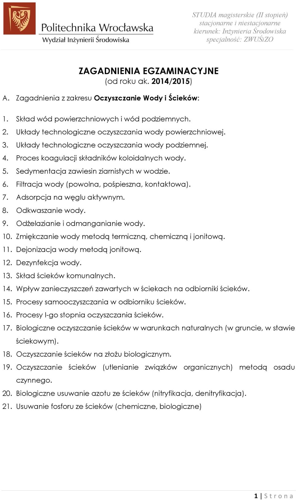 Filtracja wody (powolna, pośpieszna, kontaktowa). 7. Adsorpcja na węglu aktywnym. 8. Odkwaszanie wody. 9. Odżelazianie i odmanganianie wody. 10.