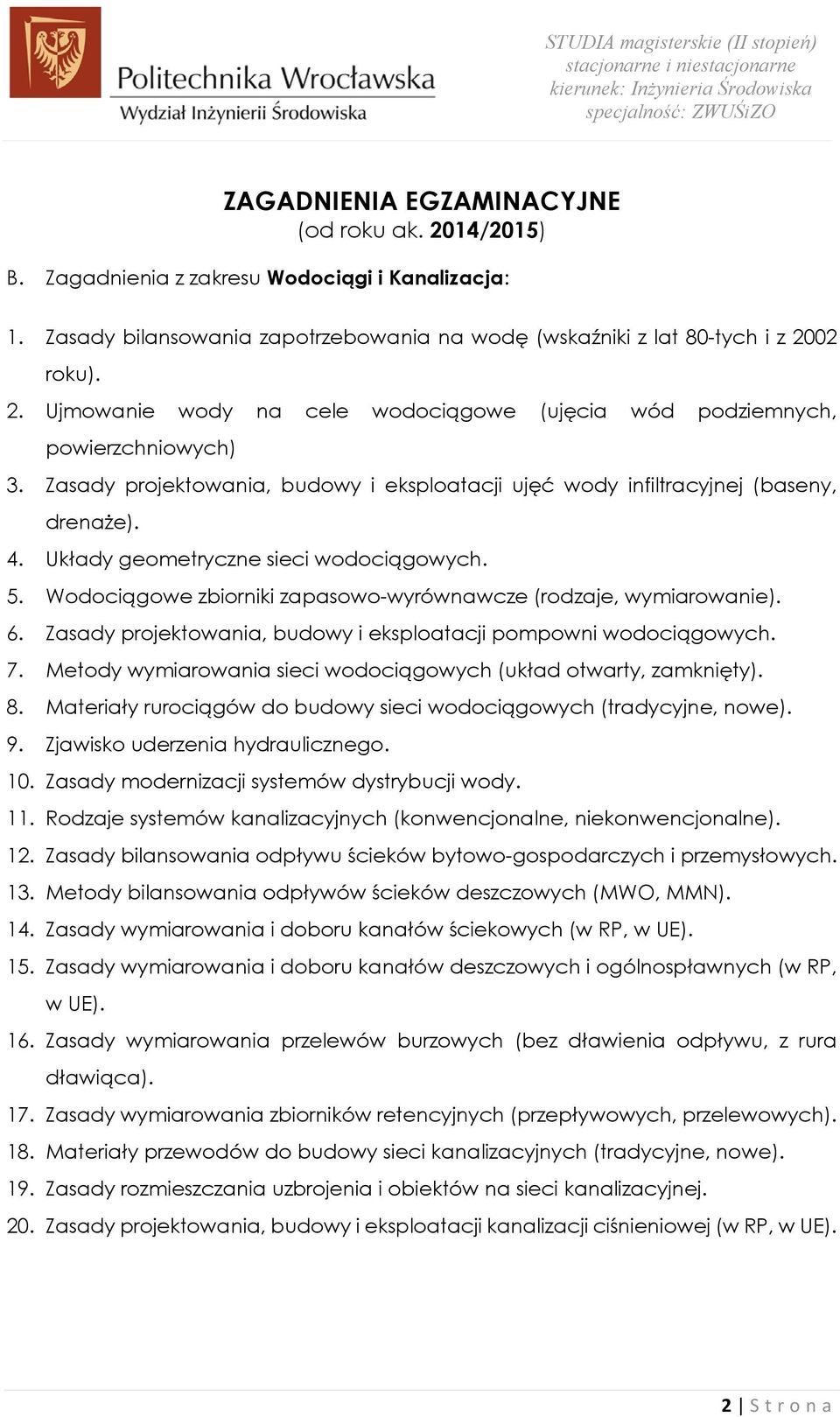 Wodociągowe zbiorniki zapasowo-wyrównawcze (rodzaje, wymiarowanie). 6. Zasady projektowania, budowy i eksploatacji pompowni wodociągowych. 7.