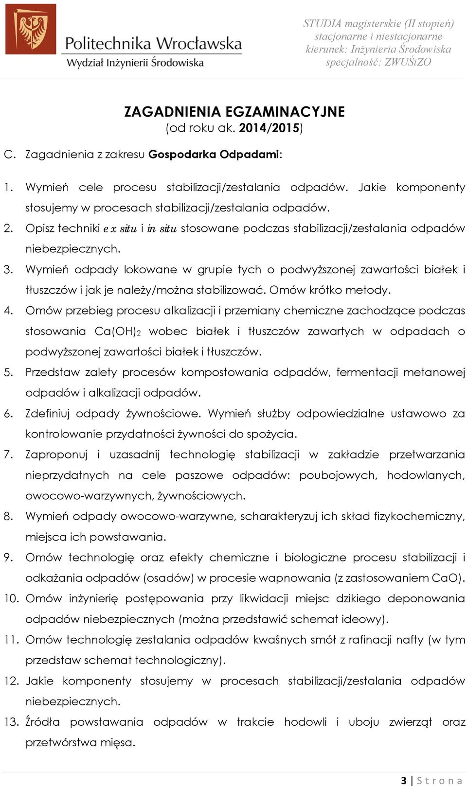 Omów przebieg procesu alkalizacji i przemiany chemiczne zachodzące podczas stosowania Ca(OH)2 wobec białek i tłuszczów zawartych w odpadach o podwyższonej zawartości białek i tłuszczów. 5.