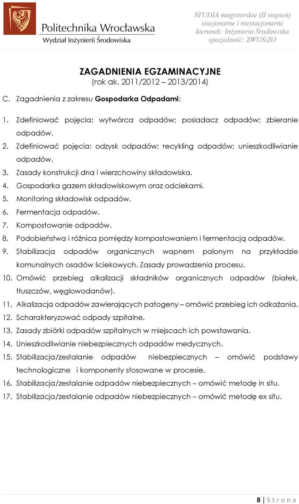 Podobieństwa i różnica pomiędzy kompostowaniem i fermentacją odpadów. 9. Stabilizacja odpadów organicznych wapnem palonym na przykładzie komunalnych osadów ściekowych. Zasady prowadzenia procesu. 10.