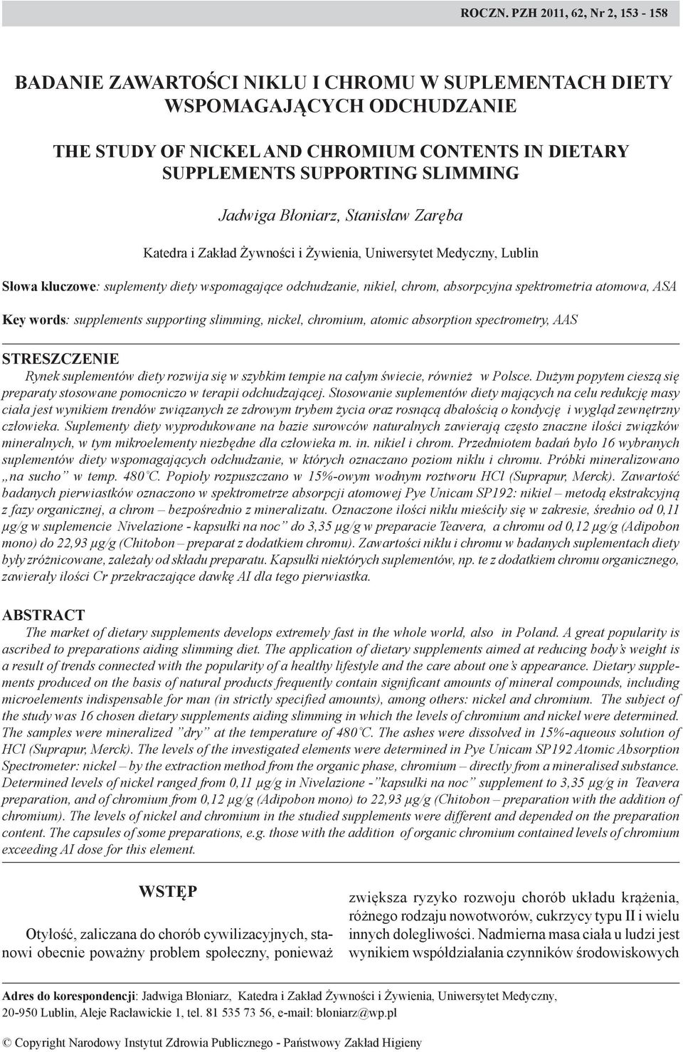 Jadwiga Błoniarz, Stanisław Zaręba Katedra i Zakład Żywności i Żywienia, Uniwersytet Medyczny, Lublin Słowa kluczowe: suplementy diety wspomagające odchudzanie, nikiel, chrom, absorpcyjna
