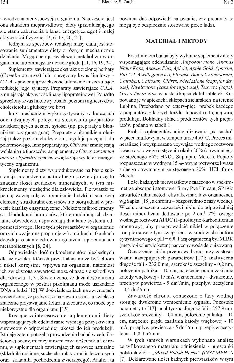 Jednym ze sposobów redukcji masy ciała jest stosowanie suplementów diety o różnym mechanizmie działania. Mogą one np. zwiększać metabolizm w organizmie lub zmniejszać uczucie głodu [11, 16, 19, 24].