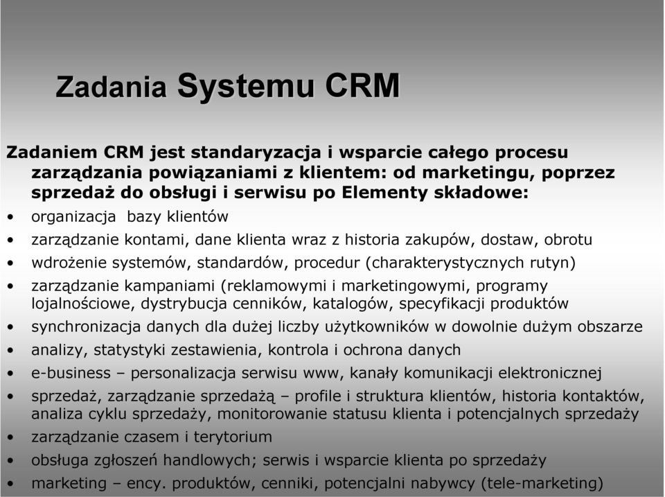 (reklamowymi i marketingowymi, programy lojalnościowe, dystrybucja cenników, katalogów, specyfikacji produktów synchronizacja danych dla dużej liczby użytkowników w dowolnie dużym obszarze analizy,