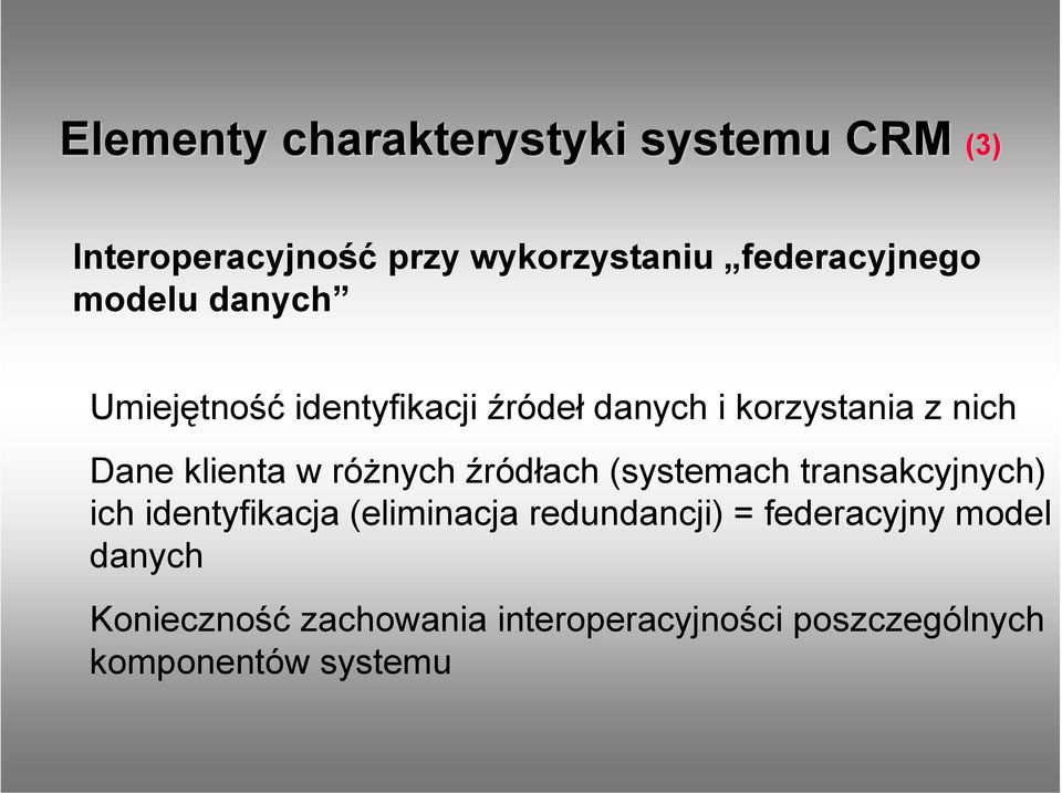 różnych źródłach (systemach transakcyjnych) ich identyfikacja (eliminacja redundancji) =