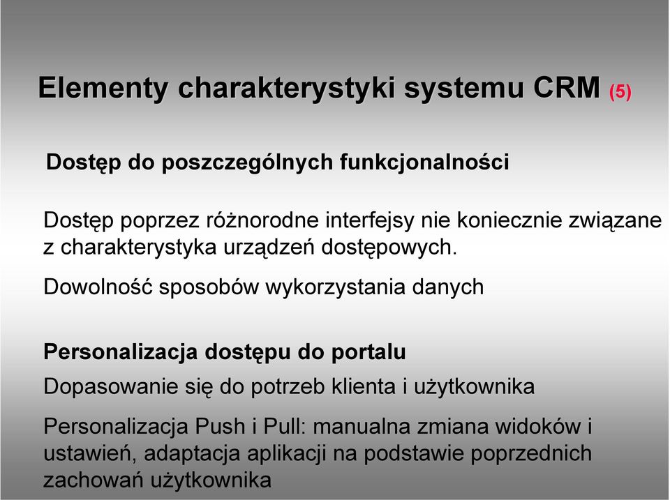 Dowolność sposobów wykorzystania danych Personalizacja dostępu do portalu Dopasowanie się do potrzeb klienta