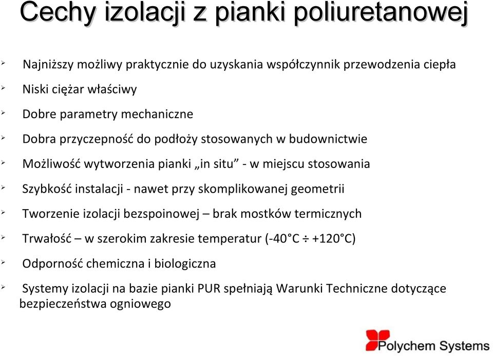 Szybkość instalacji - nawet przy skomplikowanej geometrii Tworzenie izolacji bezspoinowej brak mostków termicznych Trwałość w szerokim zakresie