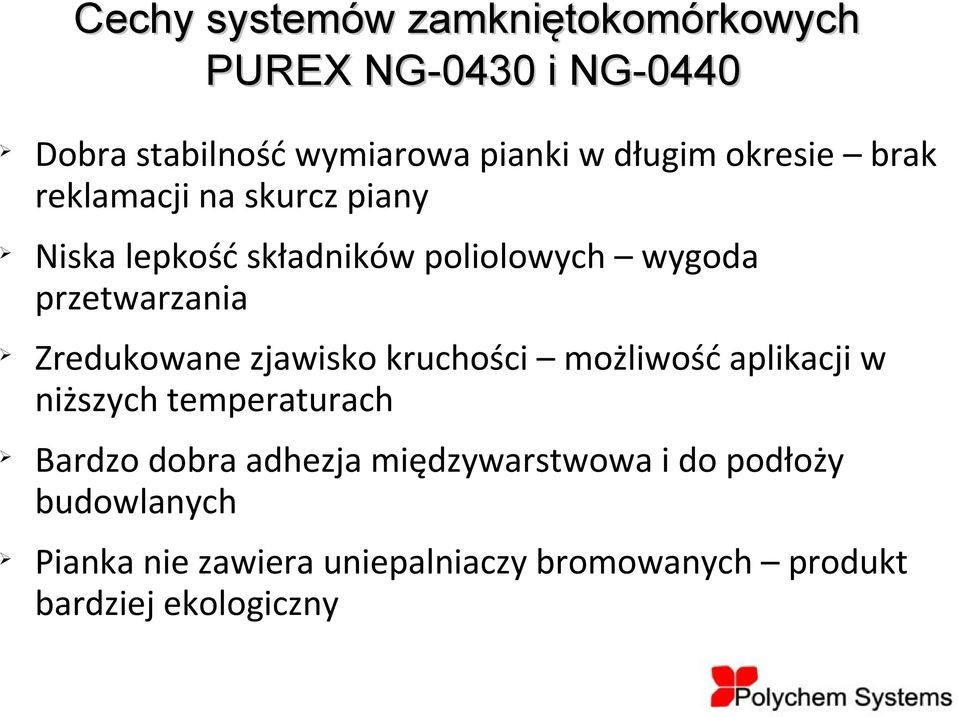 Zredukowane zjawisko kruchości możliwość aplikacji w niższych temperaturach Bardzo dobra adhezja